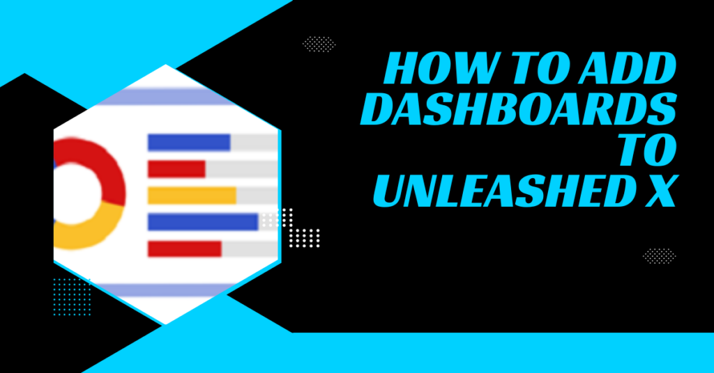 How To Add Dashboards To Unleashed X