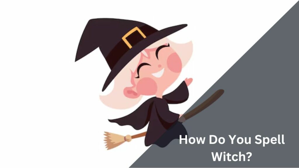 How Do You Spell Witch