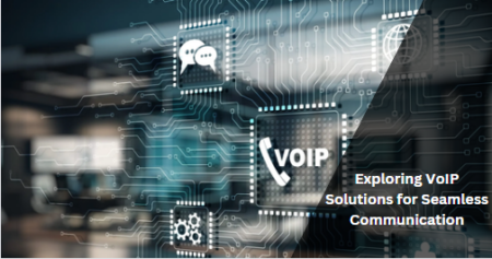 Exploring VoIP Solutions for Seamless Communication