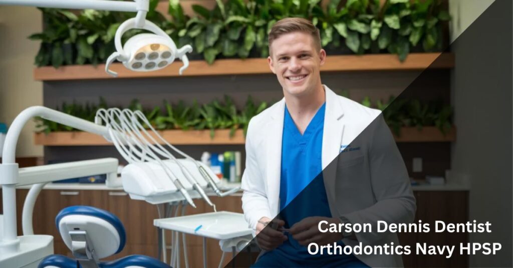 Carson Dennis Dentist Orthodontics Navy HPSP